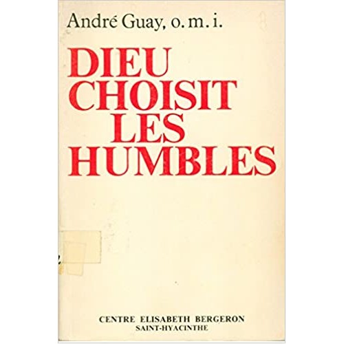 Dieu choisit les humbles André Guay O.M.J.